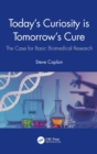 Today's Curiosity is Tomorrow's Cure : The Case for Basic Biomedical Research - Book