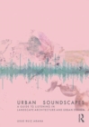 Urban Soundscapes : A Guide to Listening for Landscape Architecture and Urban Design - Book