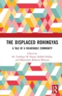 The Displaced Rohingyas : A Tale of a Vulnerable Community - Book