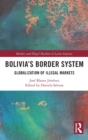 Bolivia's Border System : Globalization of Illegal Markets - Book