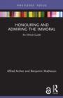 Honouring and Admiring the Immoral : An Ethical Guide - Book