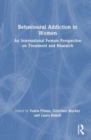 Behavioural Addiction in Women : An International Female Perspective on Treatment and Research - Book