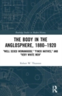 The Body in the Anglosphere, 1880-1920 : "Well Sexed Womanhood," "Finer Natives," and "Very White Men" - Book