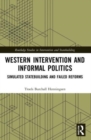 Western Intervention and Informal Politics : Simulated Statebuilding and Failed Reforms - Book