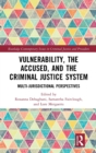 Vulnerability, the Accused, and the Criminal Justice System : Multi-jurisdictional Perspectives - Book