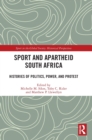 Sport and Apartheid South Africa : Histories of Politics, Power, and Protest - Book