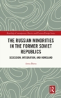 The Russian Minorities in the Former Soviet Republics : Secession, Integration, and Homeland - Book
