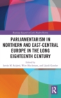 Parliamentarism in Northern and East-Central Europe in the Long Eighteenth Century : Volume I: Representative Institutions and Political Motivation - Book