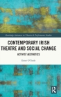 Contemporary Irish Theatre and Social Change : Activist Aesthetics - Book