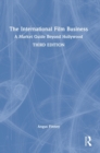 The International Film Business : A Market Guide Beyond Hollywood - Book