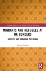 Migrants and Refugees at UK Borders : Hostility and ‘Unmaking’ the Human - Book