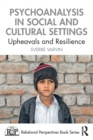 Psychoanalysis in Social and Cultural Settings : Upheavals and Resilience - Book