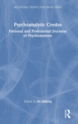 Psychoanalytic Credos : Personal and Professional Journeys of Psychoanalysts - Book