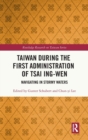 Taiwan During the First Administration of Tsai Ing-wen : Navigating in Stormy Waters - Book