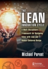 The Lean Innovation Cycle : A Multi-Disciplinary Framework for Designing Value with Lean and Human-Centered Design - Book