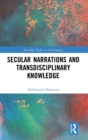 Secular Narrations and Transdisciplinary Knowledge - Book
