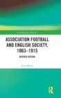 Association Football and English Society, 1863-1915 (revised edition) - Book