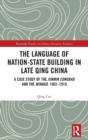 The Language of Nation-State Building in Late Qing China : A Case Study of the Xinmin Congbao and the Minbao, 1902-1910 - Book