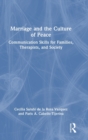 Marriage and the Culture of Peace : Communication Skills for Families, Therapists, and Society - Book