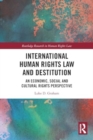 International Human Rights Law and Destitution : An Economic, Social and Cultural Rights Perspective - Book