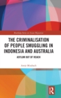 The Criminalisation of People Smuggling in Indonesia and Australia : Asylum out of reach - Book