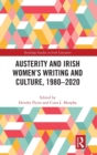 Austerity and Irish Women’s Writing and Culture, 1980–2020 - Book