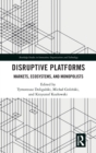Disruptive Platforms : Markets, Ecosystems, and Monopolists - Book