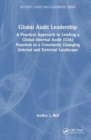 Global Audit Leadership : A Practical Approach to Leading a Global Internal Audit (GIA) Function in a Constantly Changing Internal and External Landscape - Book