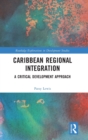 Caribbean Regional Integration : A Critical Development Approach - Book