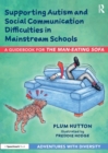 Supporting Autism and Social Communication Difficulties in Mainstream Schools : A Guidebook for ‘The Man-Eating Sofa’ - Book