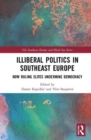 Illiberal Politics in Southeast Europe : How Ruling Elites Undermine Democracy - Book