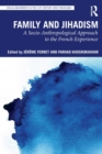 Family and Jihadism : A Socio-Anthropological Approach to the French Experience - Book