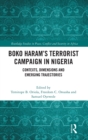 Boko Haram’s Terrorist Campaign in Nigeria : Contexts, Dimensions and Emerging Trajectories - Book