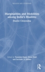 Marginalities and Mobilities among India’s Muslims : Elusive Citizenship - Book