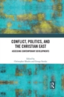 Conflict, Politics, and the Christian East : Assessing Contemporary Developments - Book