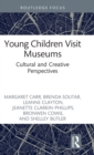Young Children Visit Museums : Cultural and Creative Perspectives - Book