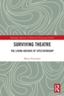Surviving Theatre : The Living Archive of Spectatorship - Book
