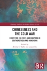 Chineseness and the Cold War : Contested Cultures and Diaspora in Southeast Asia and Hong Kong - Book