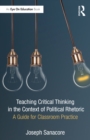 Teaching Critical Thinking in the Context of Political Rhetoric : A Guide for Classroom Practice - Book