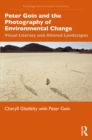 Peter Goin and the Photography of Environmental Change : Visual Literacy and Altered Landscapes - Book