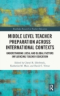 Middle Level Teacher Preparation across International Contexts : Understanding Local and Global Factors Influencing Teacher Education - Book