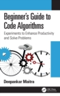 Beginner's Guide to Code Algorithms : Experiments to Enhance Productivity and Solve Problems - Book