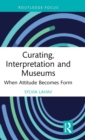 Curating, Interpretation and Museums : When Attitude Becomes Form - Book