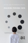 Imagining Personal Data : Experiences of Self-Tracking - Book