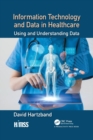 Information Technology and Data in Healthcare : Using and Understanding Data - Book