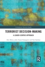 Terrorist Decision-Making : A Leader-Centric Approach - Book