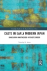 Caste in Early Modern Japan : Danzaemon and the Edo Outcaste Order - Book