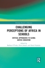 Challenging Perceptions of Africa in Schools : Critical Approaches to Global Justice Education - Book
