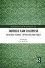 Borneo and Sulawesi : Indigenous Peoples, Empires and Area Studies - Book
