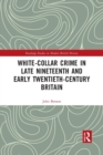 White-Collar Crime in Late Nineteenth and Early Twentieth-Century Britain - Book